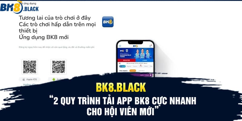 2 quy trình tải app BK8 cực nhanh cho hội viên mới