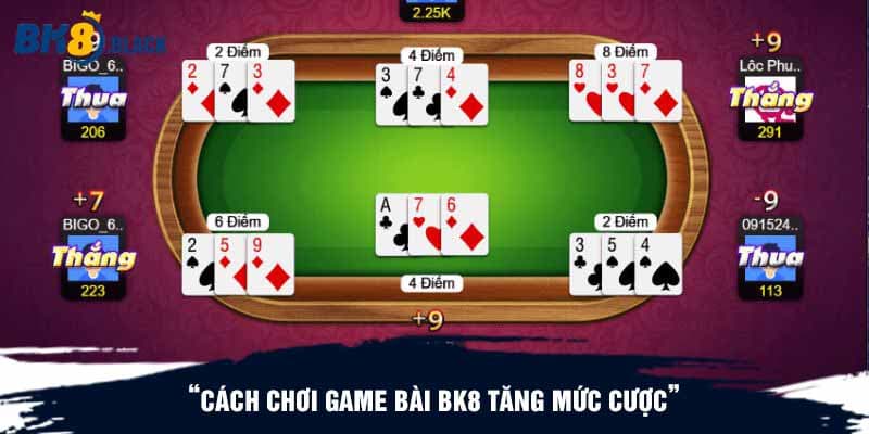 Cách chơi game bài BK8 tăng mức cược