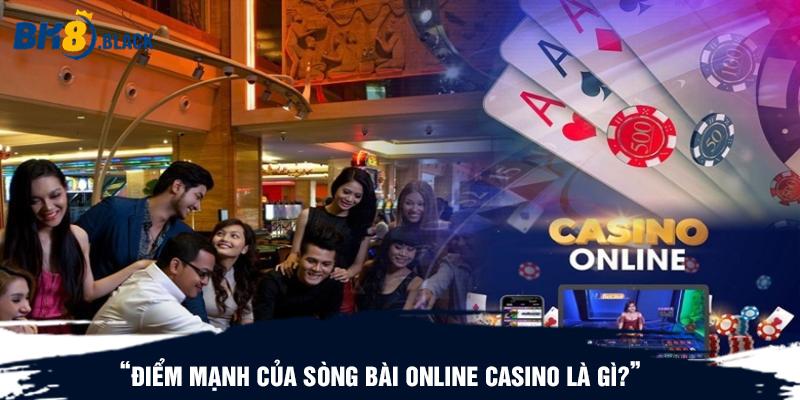 Điểm mạnh của sòng bài online casino là gì?