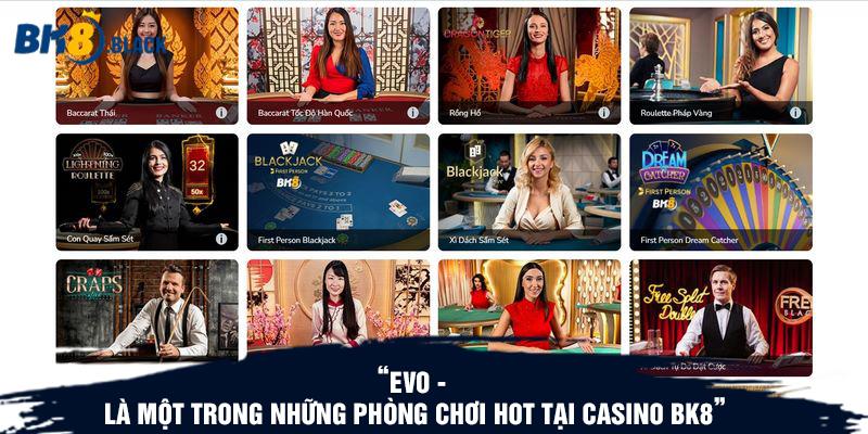 EVO là một trong những phòng chơi hot tại Casino BK8