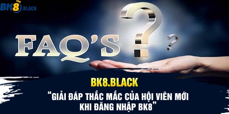 Giải đáp thắc mắc của hội viên mới khi đăng nhập BK8