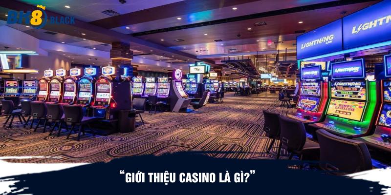 Giới thiệu casino là gì?