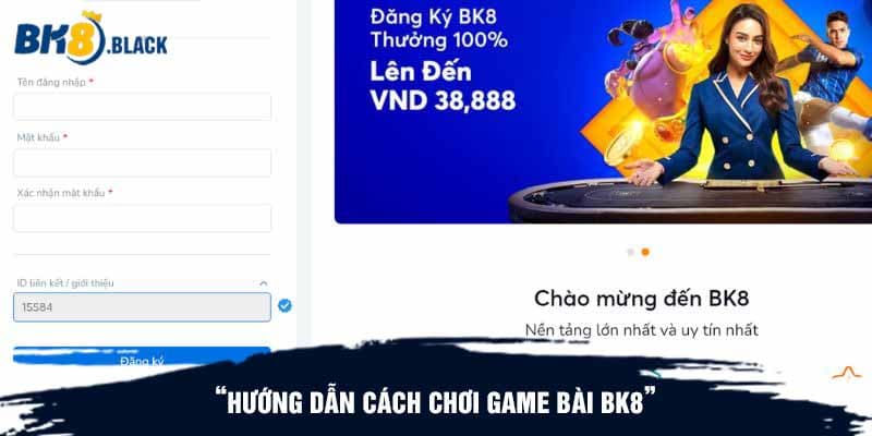 Hướng dẫn cách chơi game bài BK8