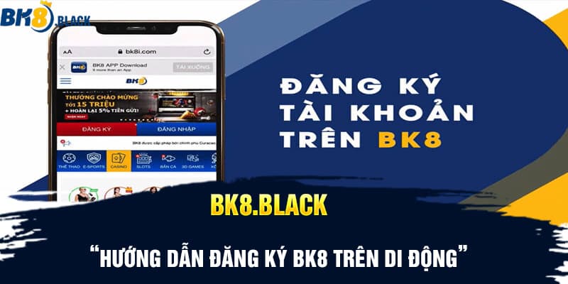 Hướng dẫn đăng ký BK8 trên di động