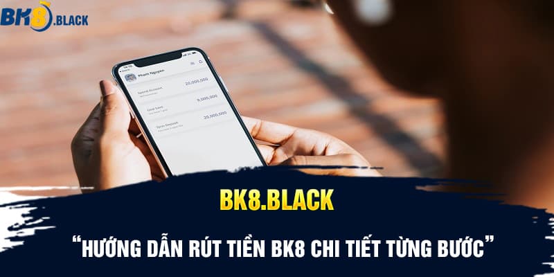 Hướng dẫn rút tiền BK8 chi tiết từng bước