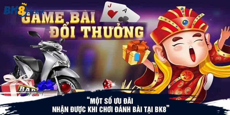 Một số ưu đãi nhận được khi chơi đánh bài tại BK8