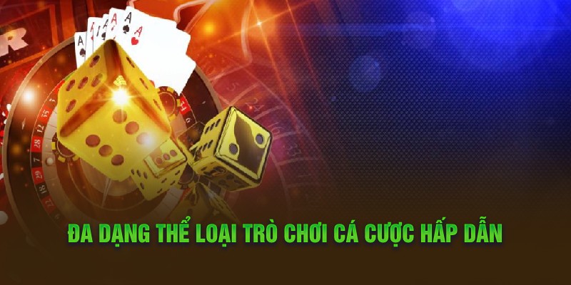 Đa dạng thể loại trò chơi cá cược hấp dẫn