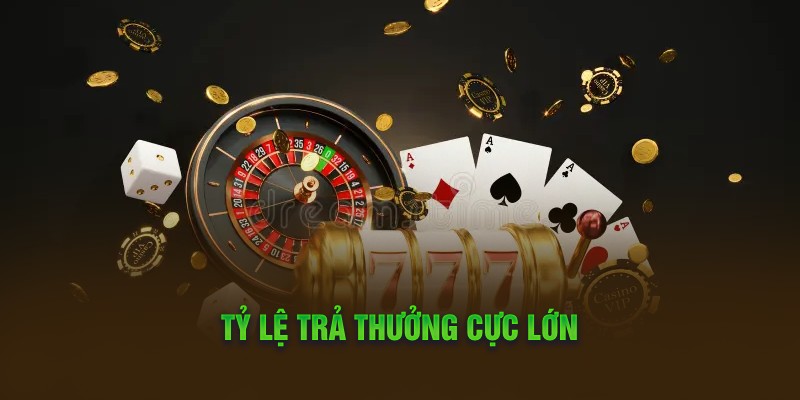 Tỷ lệ trả thưởng cực lớn